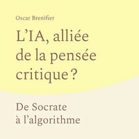 L'IA, alliée de la pensée critique ? De Socrate à l’algorithme - Oscar Brenifier (2026)