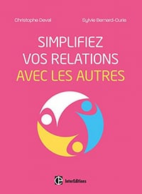 Simplifiez vos relations avec les autres - Christophe Deval et Sylvie Bernard-Curie