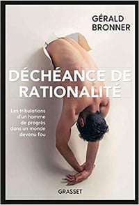 Déchéance de rationalité - Gérald Bronner (2019)