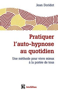 Pratiquer l’auto-hypnose au quotidien - Jean Doridot