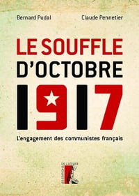 Le Souffle d'Octobre 1917: L'engagement des communistes français - Claude Pennetier (2017)