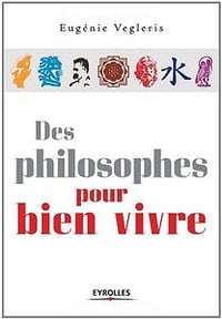 Des philosophes pour bien vivre - Eugénie Vegleris