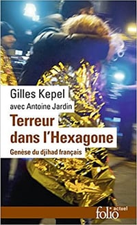 Terreur dans l’Hexagone: Genèse du djihad français - Gilles Kepel