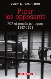 Punir les opposants - PCF et procès politiques (1947-1962) - Vanessa Codaccioni