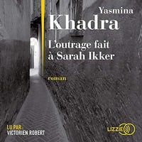 Yasmina Khadra - L’outrage fait à Sarah Ikker (2019)