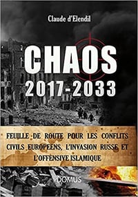 Claude d' Elendil, "Chaos 2017-2033 : Feuille de route pour les conflits civils européens, l'invasion russe et l'offensive islamique" (2017)