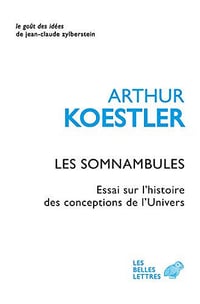 Les Somnambules: Essai sur l’histoire des conceptions de l’Univers - Arthur Koestler
