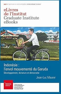 Indonésie : l'envol mouvementé du Garuda: Développement, dictature et démocratie - Jean-Luc Maurer (2021)