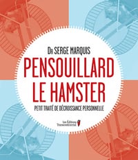 Pensouillard le hamster : Petit traité de décroissance personnelle - Serge Marquis