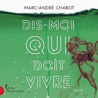 Dis-moi qui doit vivre - Marc-André Chabot (2021)