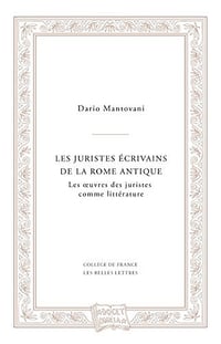 Les juristes écrivains de la Rome antique - Dario Mantovani (2018)