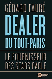 Dealer du tout-Paris: Le fournisseur des stars parle - Gerard Fauré (2018)