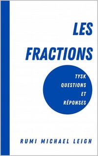 Rumi Michael Leigh - Les fractions: TYSK (Questions et Réponses)