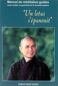 Un lotus s’épanouit : Manuel de méditation guidée - Thich Nhat Hanh