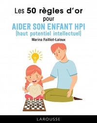 Les 50 règles d'or pour aider son enfant HPI - Marina Failliot-Laloux (2022)