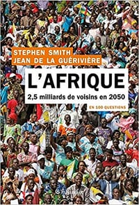 L'Afrique en 100 questions: 2,5 milliards de voisins en 2050 - Stephen Smith et Jean de La Guérivière (2021)