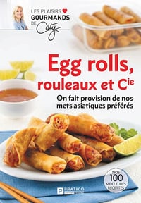 Pratico Édition Cuisine - Egg rolls, rouleaux et Cie: On fait provision de nos mets asiatiques préférés (2025)