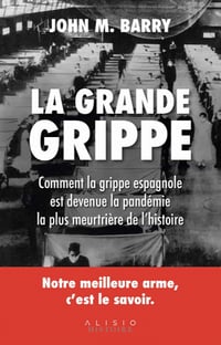 La grande grippe : comment la grippe espagnole est devenue la pandémie la plus meurtrière de l'histoire - John M. Barry (2020)