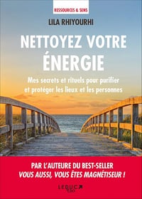 Nettoyez votre énergie: Mes secrets et rituels pour purifier et protéger les lieux et les personnes - Lila Rhiyourhi (2019)