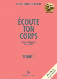 Écoute ton corps - Tome 1 - ton plus grand ami sur la Terre - Lise Bourbeau