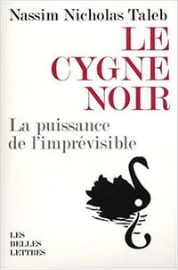 Nassim Nicholas Taleb - Le cygne noir : La puissance de l’imprévisible