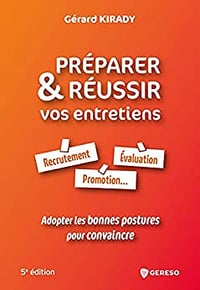 Préparer et réussir vos entretiens: Recrutement, évaluation, promotion... Adopter les bonnes postures pour convaincre - Gérard Kirady (2023)