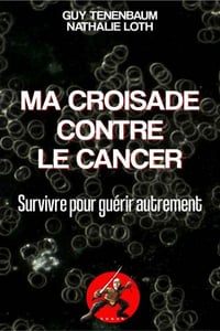 Ma croisade contre le cancer- Guy Tenenbaum, Nathalie Loth (2020)