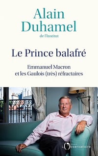 Le Prince balafré Emmanuel Macron et les Gaulois (très)réfractaireses aveuglés - Alain Duhamel (2023)