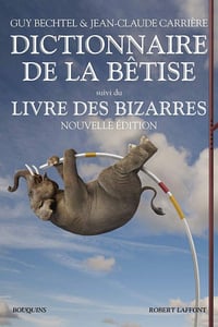 Dictionnaire de la bêtise - Guy Bechtel et Jean-Claude Carrière
