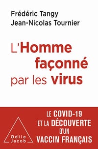 L' Homme façonné par les virus: Le COVID-19 et la découverte d'un vaccin français - Frédéric Tangy et Jean-Nicolas Tournier (2021)