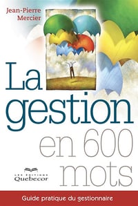 La gestion en 600 mots: Guide pratique du gestionnaire - Jean-Pierre Mercier (2010)