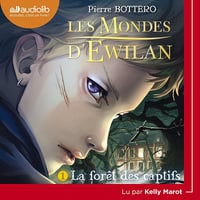 La forêt des captifs: Les mondes d'Ewilan 1 - Pierre Boterro (2018)