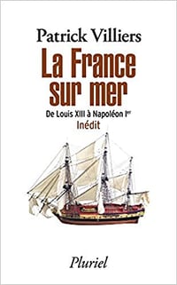 La France sur mer: De Louis XIII à Napoléon Ier - Patrick Villiers