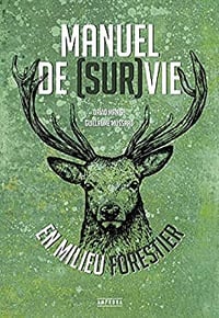 Manuel de (sur)vie en milieu forestier - David Manise