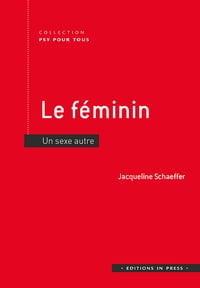 Le féminin : Un sexe autre - Jacqueline Schaeffer (2022)