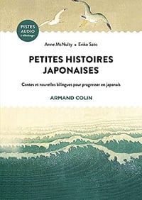 Petites histoires japonaises : Contes et nouvelles bilingues pour progresser en japonais - Eriko Sato (2022)