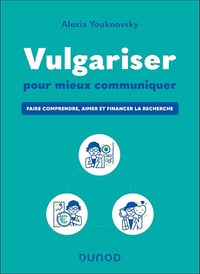 Alexia Youknovsky - Vulgariser pour mieux communiquer: Faire comprendre, aimer et financer la recherche (2025)