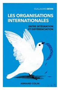 Les organisations internationales, 3e édition: Entre intégration et différenciation - Guillaume Devin (2022)