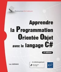 Apprendre la Programmation Orientée Objet avec le langage C# - (avec exercices pratiques et corrigés) (4e édition) Luc GervaisLuc Gervais (2022)