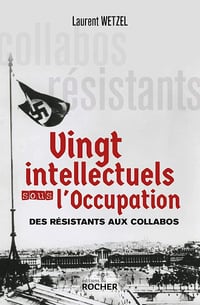 Vingt intellectuels sous l'Occupation : Des résistants aux collabos - Laurent Wetzel (2020)