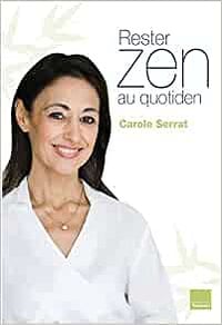 Rester zen au quotidien - Carole Serrat