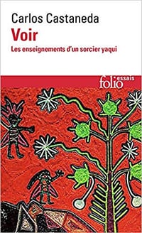 Voir : Les Enseignements d’un sorcier yaqui - Carlos Castaneda