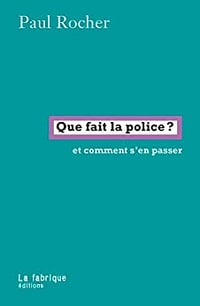 Que fait la police ?: Et comment s'en passer - Paul Rocher (2022)