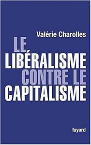Le libéralisme contre le capitalisme - Valérie Charolles