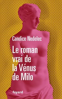 Le roman vrai de la Vénus de Milo - Candice Nedelec (2021)