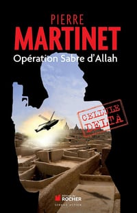 Opération Sabre d'Allah: Cellule Delta - Pierre Martinet (2013)
