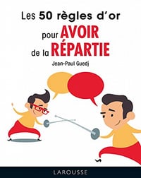 Jean-Paul Guedj - Les 50 règles d'or pour avoir de la répartie (2022)