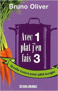 Avec 1 plat j’en fais 3 : Grande cuisine pour petit budget
