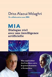 MIA. Dialogue réel avec une intelligence artificielle - Driss Alaoui Mdaghri (2025)