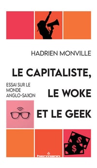 Hadrien Monville - Le capitaliste, le woke et le geek